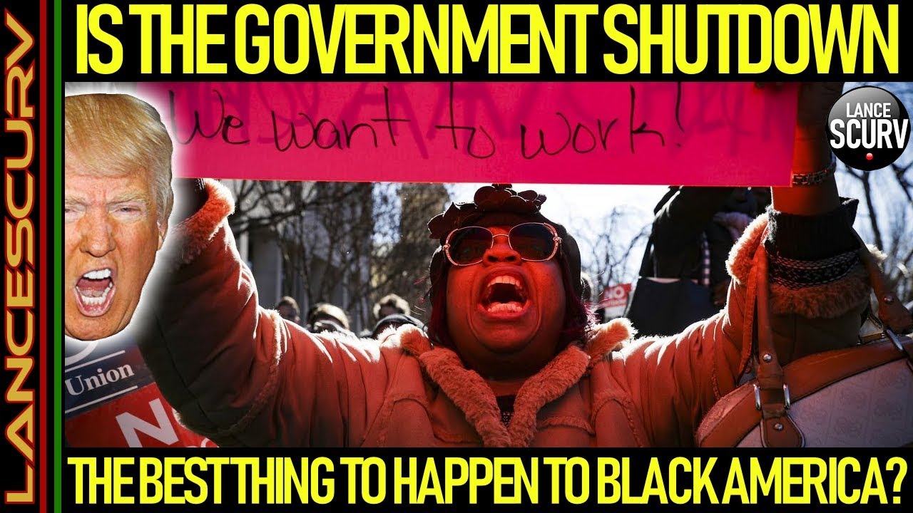 IS THE GOVERNMENT SHUTDOWN THE BEST THING TO HAPPEN TO BLACK AMERICA? - The LanceScurv Show