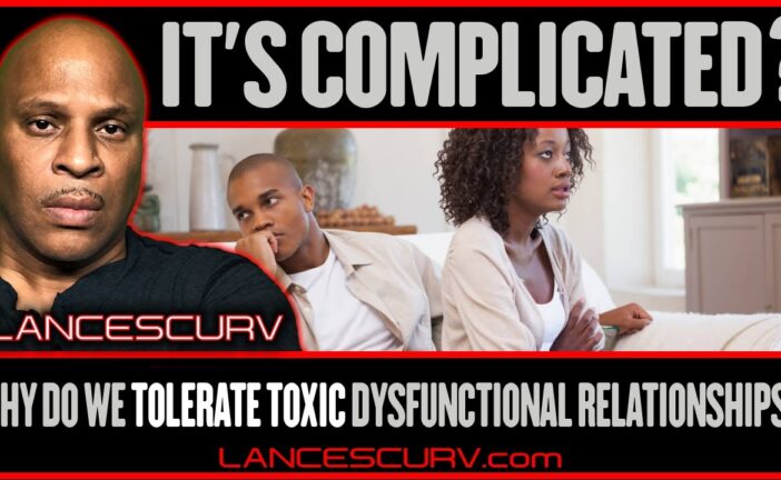 IT'S COMPLICATED? WHY DO WE TOLERATE TOXIC DYSFUNCTIONAL RELATIONSHIPS?