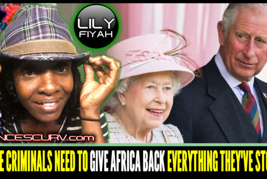 THOSE CRIMINALS NEED TO GIVE AFRICA BACK EVERYTHING THEY'VE STOLEN! | QUEEN LILYFIYAH