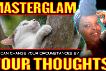 YOU CAN CHANGE YOUR CIRCUMSTANCES BY YOUR THOUGHTS! | MASTERGLAM