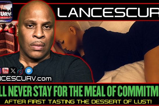HE'LL NEVER STAY FOR THE MEAL OF COMMITMENT AFTER FIRST TASTING THE DESSERT OF LUST!