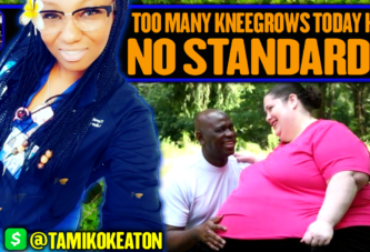 TOO MANY KNEEGROWS TODAY HAVE NO STANDARDS! - SISTER MEEKO