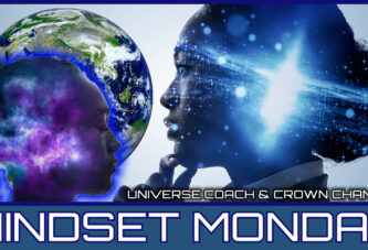 MINDSET MONDAY WITH UNIVERSE COACH AND CROWN CHANTEL