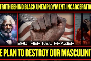 THE TRUTH BEHIND BLACK UNEMPLOYMENT, INCARCERATION AND THE PLAN TO DESTROY OUR MASCULINITY!