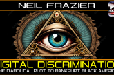 DIGITAL DISCRIMINATION: THE DIABOLICAL PLOT TO BANKRUPT BLACK AMERICA!