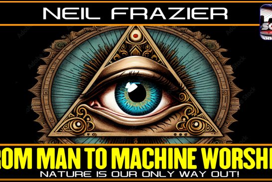 FROM MAN TO MACHINE WORSHIP: NATURE IS OUR ONLY WAY OUT! | NEIL FRAZIER