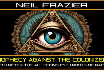 PROPHECY AGAINST THE COLONIZERS: METU NETER THE ALL SEEING EYE | ROOTS OF RACISM | NEIL FRAZIER