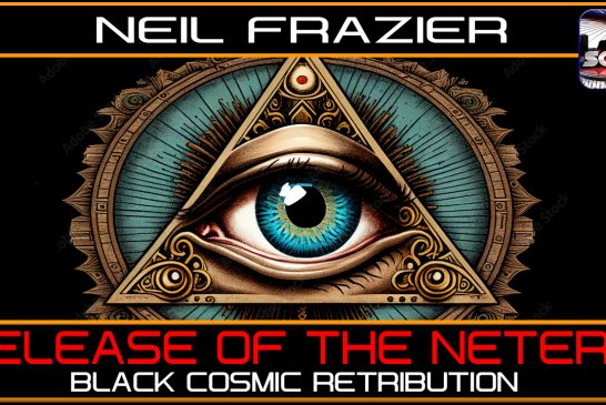 RELEASE OF THE NETERU: BLACK COSMIC RETRIBUTION | NEIL FRAZIER