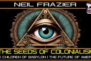THE SEEDS OF COLONIALISM | THE CHILDREN OF BABYLON | THE FUTURE OF AMERICA | NEIL FRAZIER