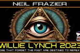 WILLIE LYNCH 2023: THOSE THAT FORGET THE PAST ARE DESTINED TO REPEAT IT! | NEIL FRAZIER