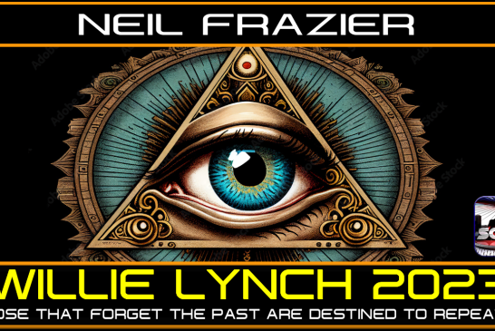 WILLIE LYNCH 2023: THOSE THAT FORGET THE PAST ARE DESTINED TO REPEAT IT! | NEIL FRAZIER