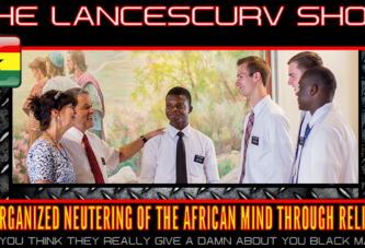THE ORGANIZED NEUTERING OF THE AFRICAN MIND THROUGH RELIGION!