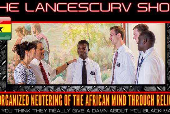 THE ORGANIZED NEUTERING OF THE AFRICAN MIND THROUGH RELIGION!