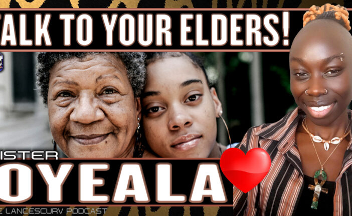 TALK TO YOUR ELDERS! | SISTER OYEALA