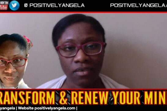 TRANSFORM & RENEW YOUR MIND! | POSITIVELY ANGELA