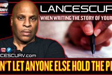 WHEN WRITING THE STORY OF YOUR LIFE DONT LET ANYONE ELSE HOLD THE PEN! | LANCESCURV
