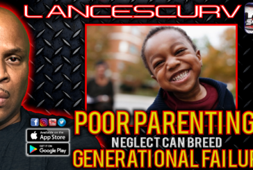 POOR PARENTING & NEGLECT CAN BREED GENERATIONAL FAILURE! | LANCESCURV LIVE