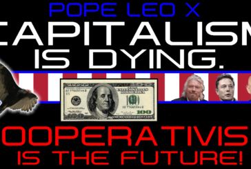 CAPITALISM IS DYING; COOPERATIVISM IS THE FUTURE! - POPE LEO X