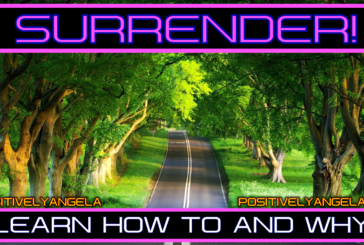 SURRENDER: LEARN HOW TO AND WHY! | POSITIVELY ANGELA