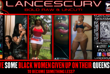 HAVE SOME BLACK WOMEN GIVEN UP ON THEIR QUEENSHIP TO BE SOMETHING LESS?