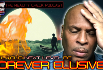 WILL YOUR NEXT LEVEL BE FOREVER ELUSIVE? - THE REALITY CHECK PODCAST # 9