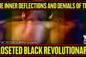 THE INNER DEFLECTIONS AND DENIALS OF THE CLOSETED BLACK REVOLUTIONARY! | LANCESCURV.com