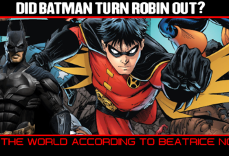 TALKING POINTS: DID BATMAN TURN ROBIN OUT? - THE WORLD ACCORDING TO BEATRICE NOEL