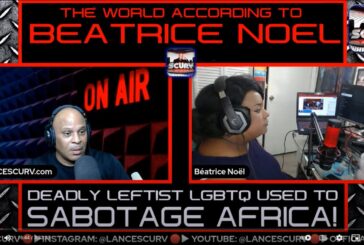 DEADLY LEFTIST LGBTQ USED TO SABOTAGE AFRICA! | THE WORLD ACCORDING TO BEATRICE NOEL