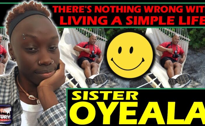 THERES NOTHING WRONG WITH LIVING A SIMPLE LIFE! | OYEALA