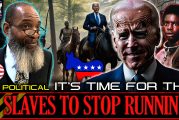 IT'S TIME FOR THE SLAVES TO STOP RUNNING! | MR. POLITICAL