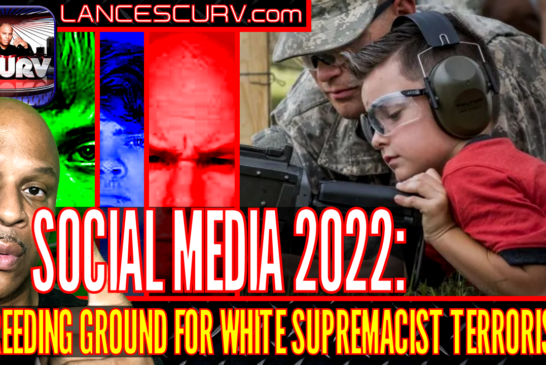 SOCIAL MEDIA 2022: A BREEDING GOUND FOR WHITE SUPREMACIST TERRORISTS!