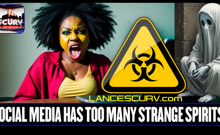 SOCIAL MEDIA HAS TOO MANY STRANGE SPIRITS & SHAPE SHIFTING SHYSTERS! | LANCESCURV