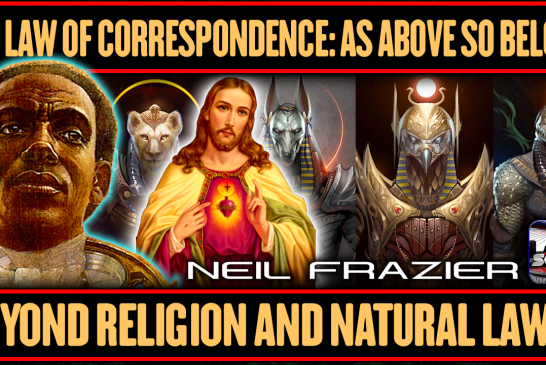THE LAW OF CORRESPONDENCE: AS ABOVE | BEYOND RELIGION AND NATURAL LAWS | NEIL FRAZIER | LANCESCURV