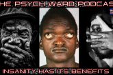 THE PSYCH WARD PODCAST: INSANITY HAS ITS BENEFITS!