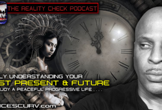 TRULY UNDERSTANDING YOUR PAST PRESENT AND FUTURE TO ENJOY A PEACEFUL PROGRESSIVE LIFE! - THE REALITY CHECK PODCAST # 8