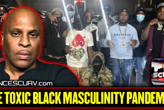 THE TOXIC BLACK MASCULINITY PANDEMIC EXPLODES AND NO ONE SEEMS TO WANT THE CURE!