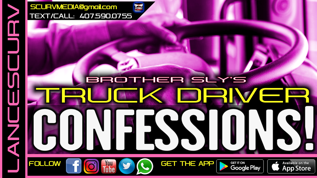BROTHER SLY'S TRUCK DRIVER CONFESSIONS!