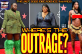 THE BET 2022 DECADENCE AWARDS: WHERE'S THE OUTRAGE?