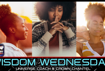 WISDOM WEDNESDAY WITH UNIVERSE COACH AND CROWN CHANTEL