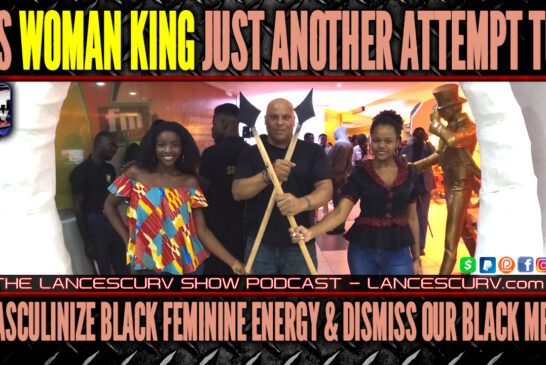 IS WOMAN KING JUST ANOTHER ATTEMPT TO MASCULINIZE BLACK FEMININE ENERGY AND DISMISS OUR BLACK MEN?