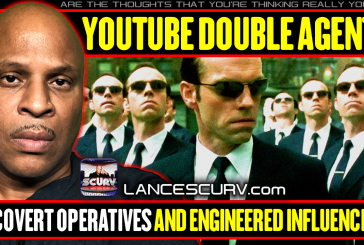 YOUTUBE DOUBLE AGENTS OF COVERT OPERATIVES AND ENGINEERED INFLUENCERS! | LANCESCURV LIVE