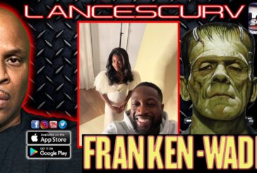 DYWANE WADE: THE PROUD HAPPY FATHER OF AN UNDERAGED FRANKEN-TRANNY! | LANCESCURV LIVE